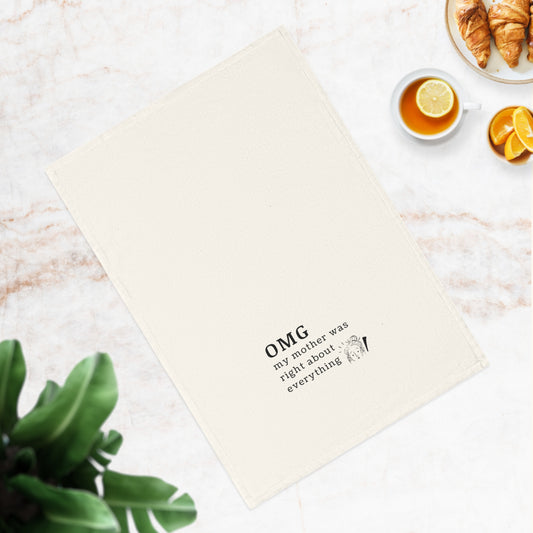 OMG My Mother Was Right - Funny Cotton Tea Towel, Kitchen Gift, Mother's Day, Housewarming, Humor Gift