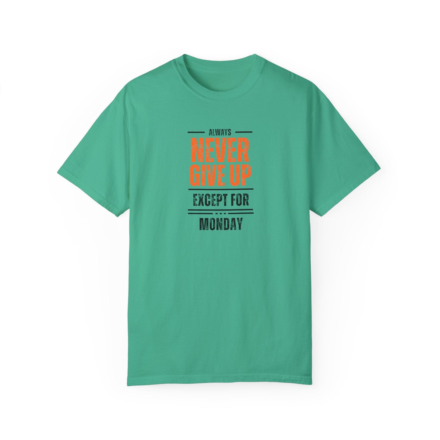 Motivational Unisex T-Shirt - "Always Never Give Up Except for Monday" - Encouragement Tee, Gift for Friends, Relaxed Fit Tee, Funny Quote