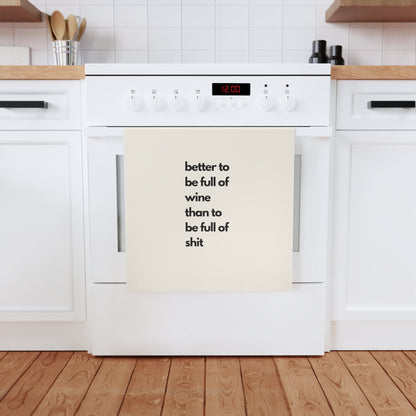 Humorous Cotton Tea Towel - "Better to be Full of Wine Than Full of Shit" - Fun Kitchen Décor, Gift for Wine Lovers, Housewarming, Funny