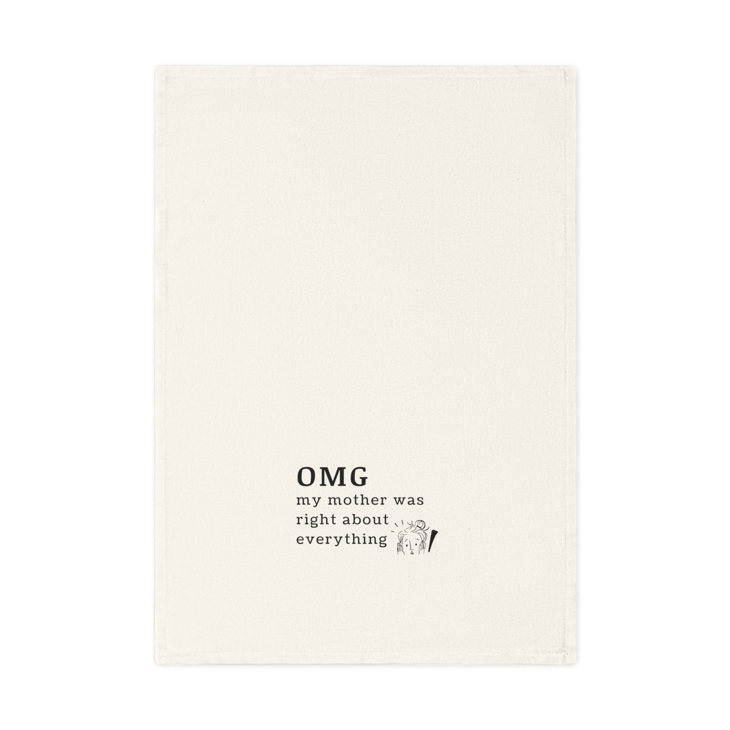 OMG My Mother Was Right - Funny Cotton Tea Towel, Kitchen Gift, Mother's Day, Housewarming, Humor Gift