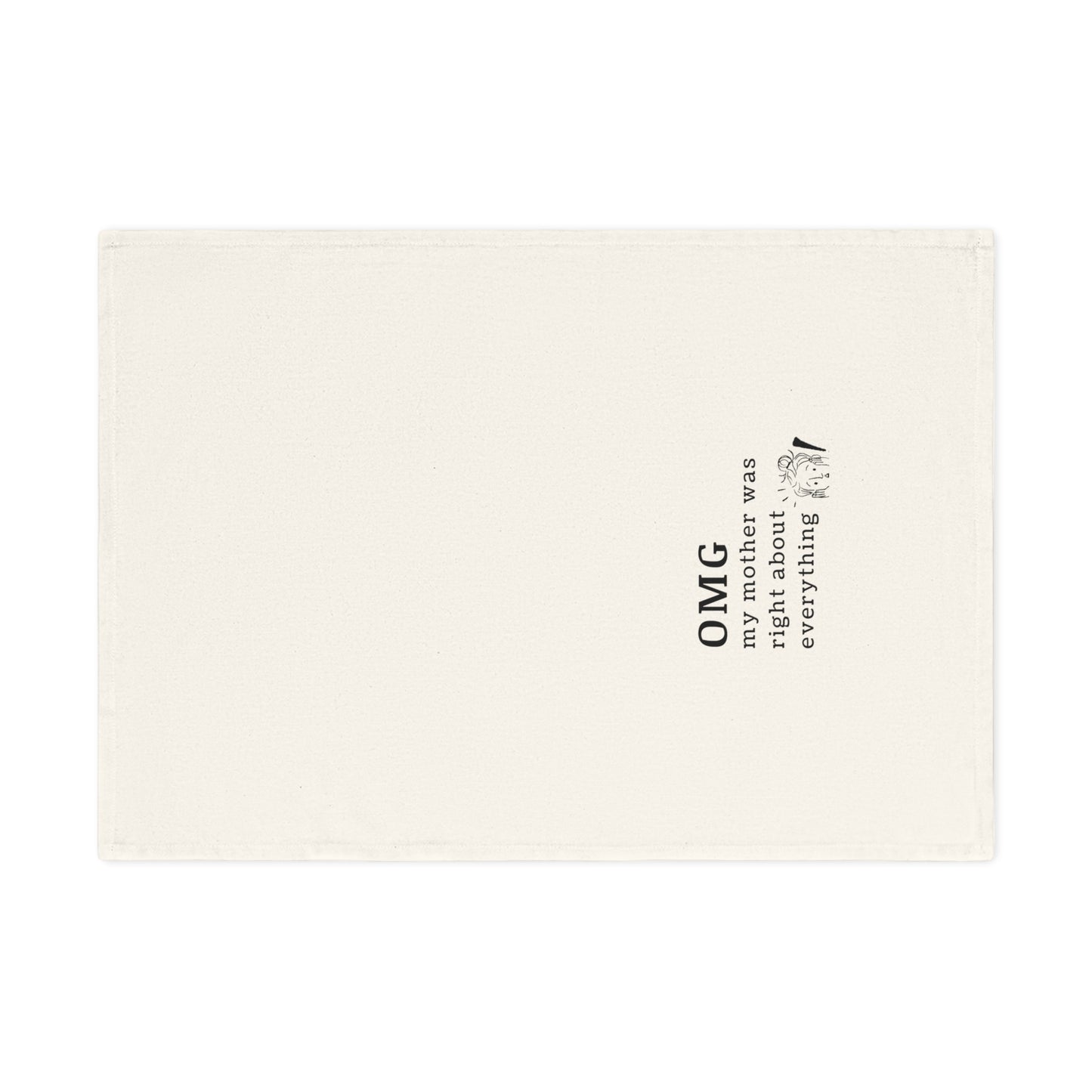 OMG My Mother Was Right - Funny Cotton Tea Towel, Kitchen Gift, Mother's Day, Housewarming, Humor Gift