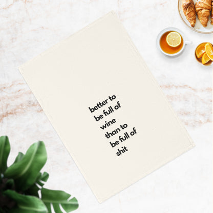 Humorous Cotton Tea Towel - "Better to be Full of Wine Than Full of Shit" - Fun Kitchen Décor, Gift for Wine Lovers, Housewarming, Funny