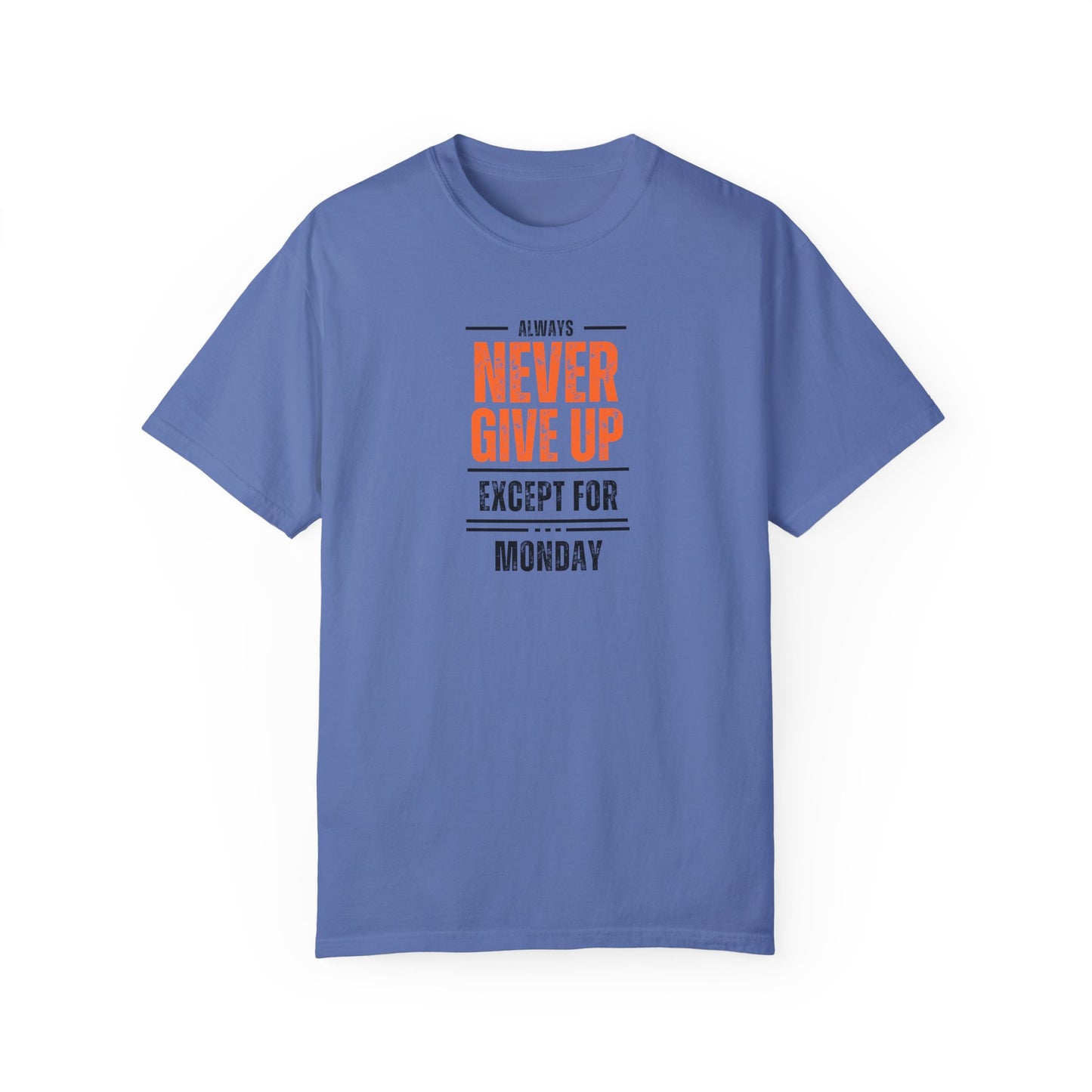 Motivational Unisex T-Shirt - "Always Never Give Up Except for Monday" - Encouragement Tee, Gift for Friends, Relaxed Fit Tee, Funny Quote