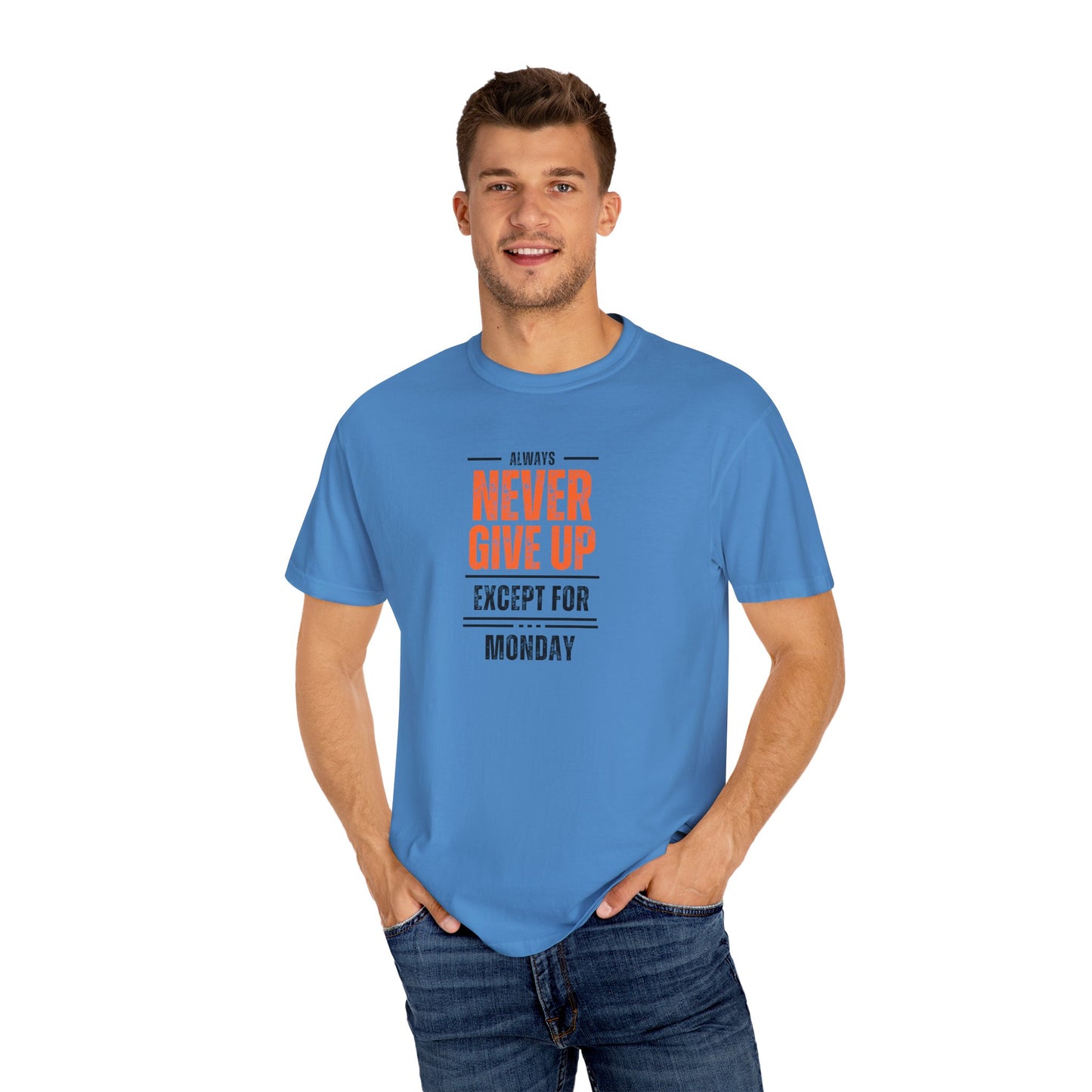 Motivational Unisex T-Shirt - "Always Never Give Up Except for Monday" - Encouragement Tee, Gift for Friends, Relaxed Fit Tee, Funny Quote