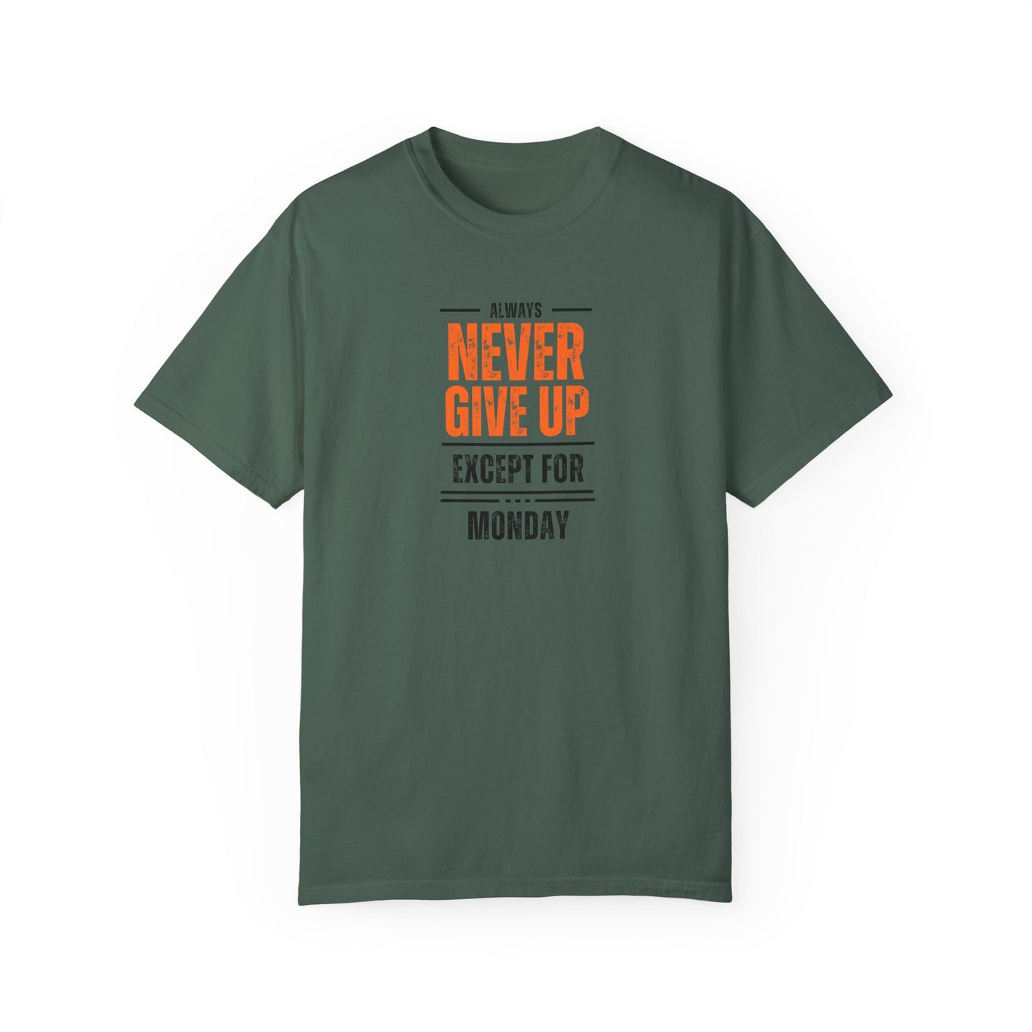 Motivational Unisex T-Shirt - "Always Never Give Up Except for Monday" - Encouragement Tee, Gift for Friends, Relaxed Fit Tee, Funny Quote
