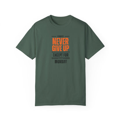 Motivational Unisex T-Shirt - "Always Never Give Up Except for Monday" - Encouragement Tee, Gift for Friends, Relaxed Fit Tee, Funny Quote
