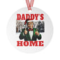 TRUMP - Daddy's Home -  Metal Ornaments - Fun Holiday Decorations! Perfect for Christmas, Funny Gifts for Him, Festive Home Decor