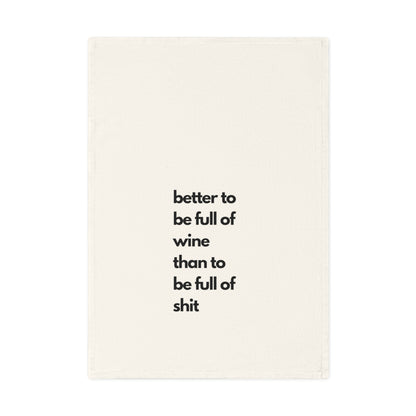 Humorous Cotton Tea Towel - "Better to be Full of Wine Than Full of Shit" - Fun Kitchen Décor, Gift for Wine Lovers, Housewarming, Funny