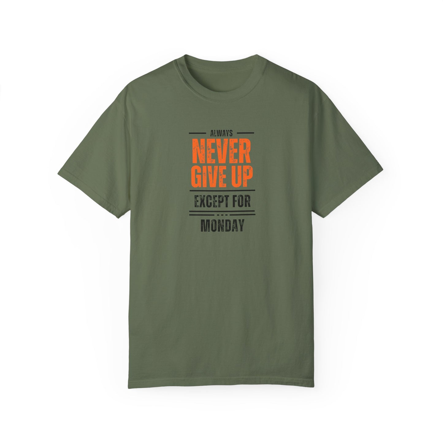 Motivational Unisex T-Shirt - "Always Never Give Up Except for Monday" - Encouragement Tee, Gift for Friends, Relaxed Fit Tee, Funny Quote