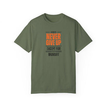 Motivational Unisex T-Shirt - "Always Never Give Up Except for Monday" - Encouragement Tee, Gift for Friends, Relaxed Fit Tee, Funny Quote