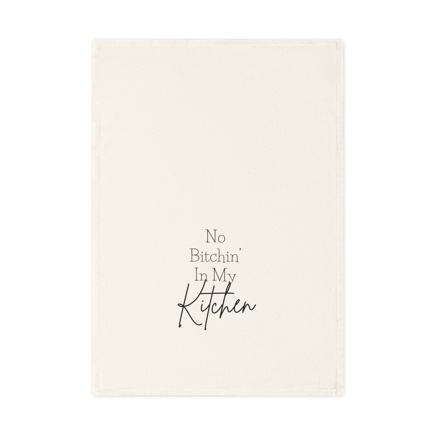 No Bitchin' In My Kitchen - Humorous Cotton Tea Towel, Funny Gift for Chefs, Kitchen Decor, Housewarming, Functional Art