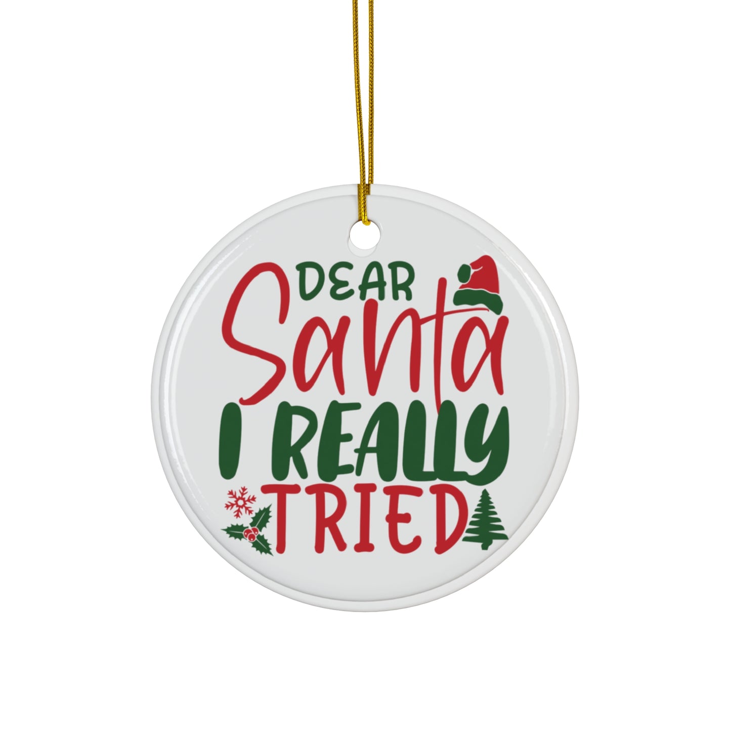 Ceramic Ornament - "Dear Santa, I Really Tried" - Holiday Decor, Personalized Gift, Christmas Tree Decoration, Cute Keepsake, Festive