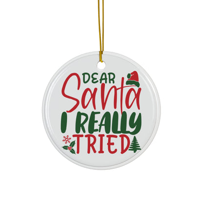 Ceramic Ornament - "Dear Santa, I Really Tried" - Holiday Decor, Personalized Gift, Christmas Tree Decoration, Cute Keepsake, Festive