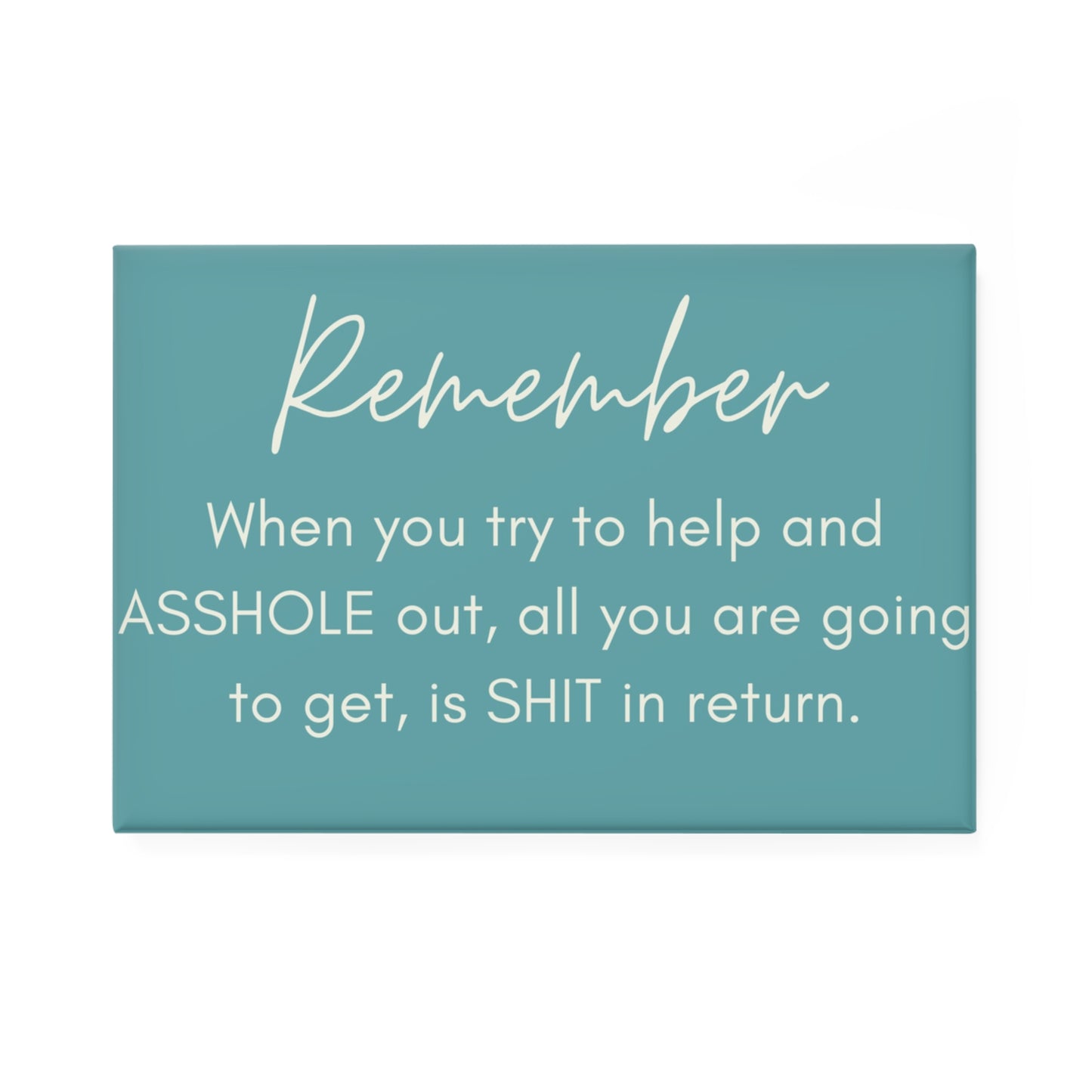 REMEMBER - Funny Rectangle Magnet - Reminder for Life's Ironies | Office Decor, Fridge Magnet, Gift for Friends, Humor Décor